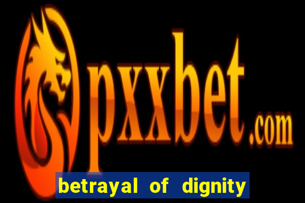 betrayal of dignity pt br